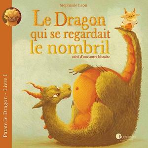 Livre Le dragon qui se regardait le nombril de Stéphanie Léon - P