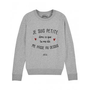Sweat Femme - Je Suis Petite Donc Ce Que Tu Me Dis Me Passe Au Dessus - Gris Chine - Taille XXL