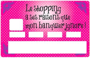 Sticker pour carte bancaire, Le shopping a ses raisons que mon banquier ignore