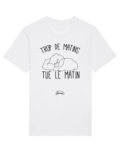 Tshirt TROP DE MATINS TUE LE MATIN