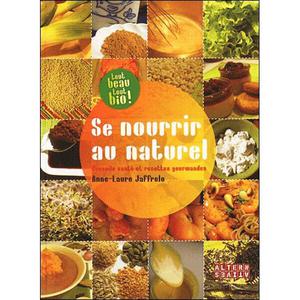 Se nourrir au naturel - le livre : conseils sante et recettes gourmandes